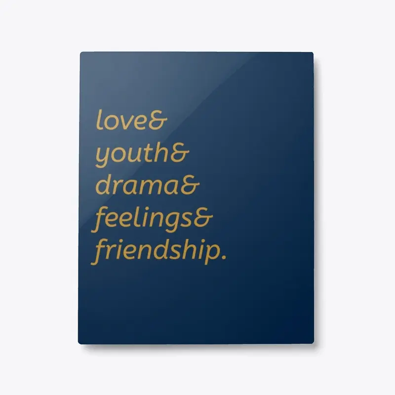 LOVE& YOUTH& DRAMA& FEELINGS& FRIENDSHIP